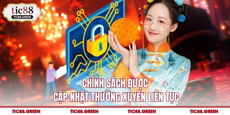 Chính sách được cập nhật thường xuyên liên tục