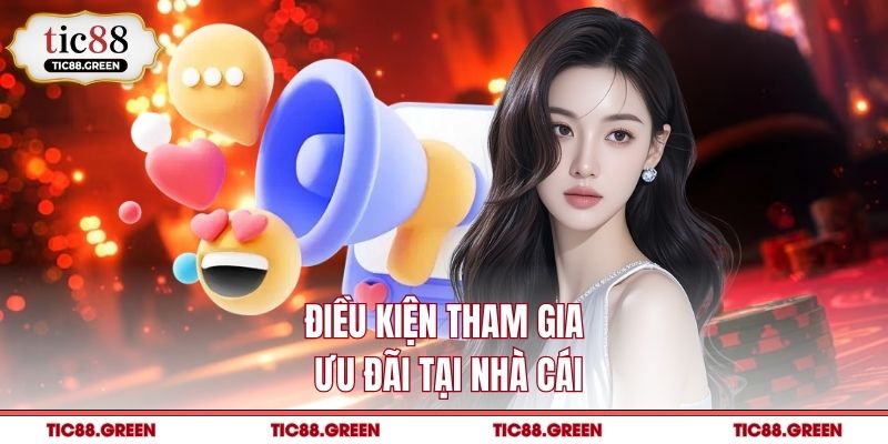 Điều kiện tham gia ưu đãi tại nhà cái