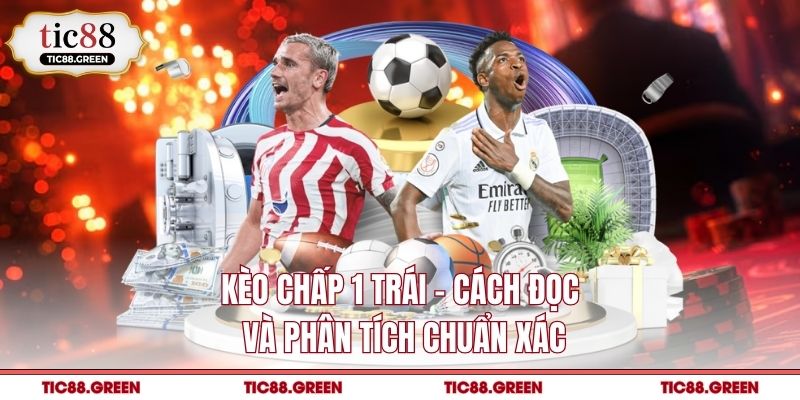 Kèo chấp 1 trái