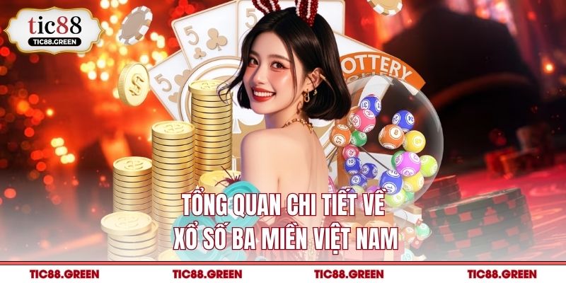 Tổng quan chi tiết về xổ số ba miền Việt Nam